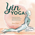 Yin Yoga: Essential Poses and Sequences for Balanced Energy - Paperback