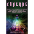 Chakras: Unlocking the Secrets of Healing Through Chakra Meditation, Mantras, Kundalini Yoga Exercises, and Reiki, Including Ti - Hardcover | Books | Wiccan Center