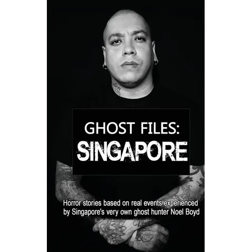 Ghost Files: SINGAPORE by Noel Boyd: Horror stories based on real events experienced by Singapore's very own ghost hunter Noel Boyd - Paperback | Books | Wiccan Center