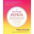 Guiding Strala: The Yoga Training Manual to Ignite Freedom, Get Connected, and Build Radiant Health and Happiness - Paperback | Books | Wiccan Center
