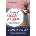 Seasons of Moon and Flame: The Wild Dreamer's Epic Journey of Becoming - Paperback