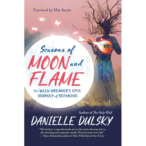 Seasons of Moon and Flame: The Wild Dreamer's Epic Journey of Becoming - Paperback