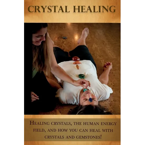 Crystal Healing: Healing crystals, the human energy field, and how you can heal with crystals and gemstones! - Paperback | Books | Wiccan Center