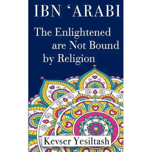 Ibn 'Arabi, The Enlightened are not bound by religion - Paperback | Books | Wiccan Center