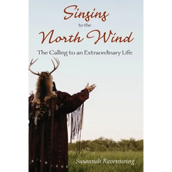 Singing to the North Wind: The Calling to an Extraordinary Life - Paperback | Books | Wiccan Center