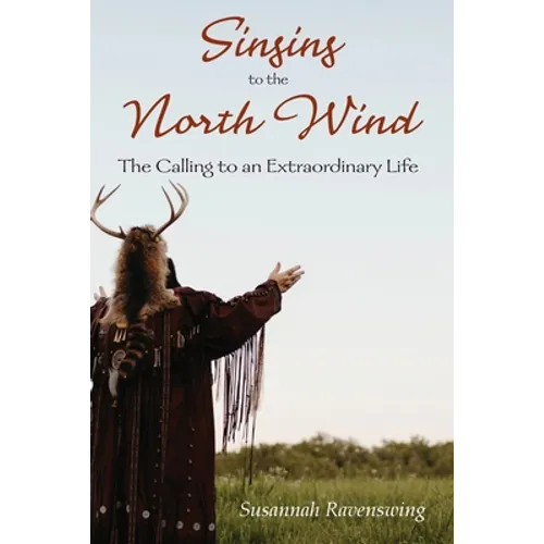Singing to the North Wind: The Calling to an Extraordinary Life - Paperback | Books | Wiccan Center