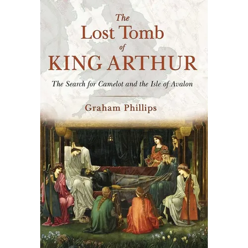 The Lost Tomb of King Arthur: The Search for Camelot and the Isle of Avalon - Paperback | Books | Wiccan Center