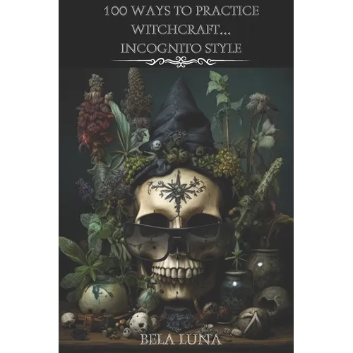 100 Ways to Practice Witchcraft...Incognito Style - Paperback | Books | Wiccan Center