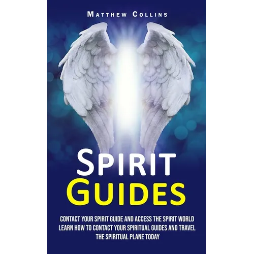 Spirit Guides: Contact Your Spirit Guide and Access the Spirit World (Learn How to Contact Your Spiritual Guides and Travel the Spiritual Plane Today) - Paperback | Books | Wiccan Center