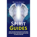 Spirit Guides: Contact Your Spirit Guide and Access the Spirit World (Learn How to Contact Your Spiritual Guides and Travel the Spiritual Plane Today) - Paperback | Books | Wiccan Center