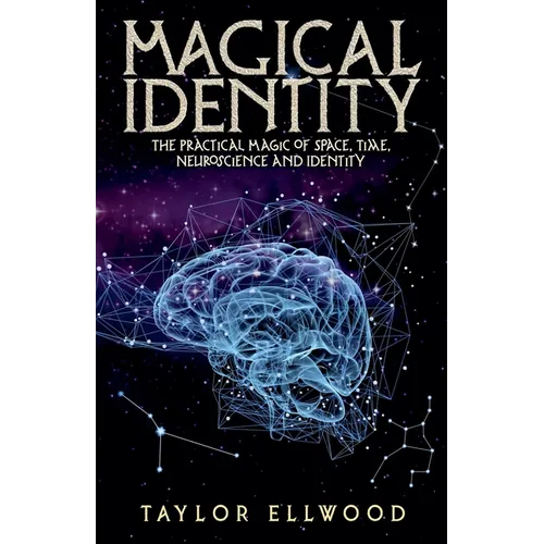 Magical Identity: The Practical Magic of Space, Time, Neuroscience and Identity - Paperback | Books | Wiccan Center