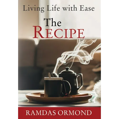 The Recipe: Living Life with Ease - Hardcover | Books | Wiccan Center