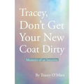 Tracey, Don't Get Your New Coat Dirty: Memoirs of an Intuitive - Paperback | Books | Wiccan Center