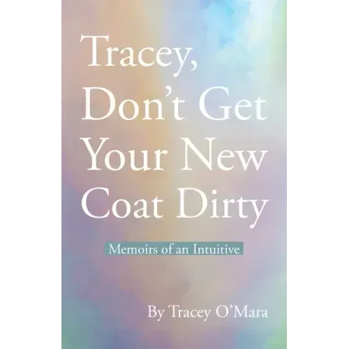 Tracey, Don't Get Your New Coat Dirty: Memoirs of an Intuitive - Paperback | Books | Wiccan Center