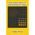 Forecasting with New, Full and Quarter Moons - Paperback | Books | Wiccan Center