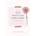 The 555 Manifesting Challenge Workbook: Using the Life-Changing Magic of the Law of Attraction - Paperback