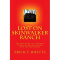 Lost on Skinwalker Ranch: The True Story of a Property Guard and His Encounter with the Paranormal - Paperback | Books | Wiccan Center