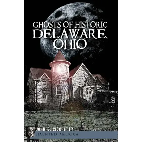 Ghosts of Historic Delaware, Ohio - Paperback | Books | Wiccan Center