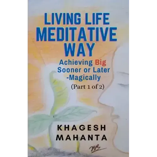 Living Life Meditative Way: Achieving Big Sooner or Later-Magically (Part 1 of 2)