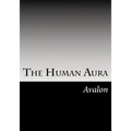 The Human Aura: Its Astral Colors And Thought Forms - Paperback