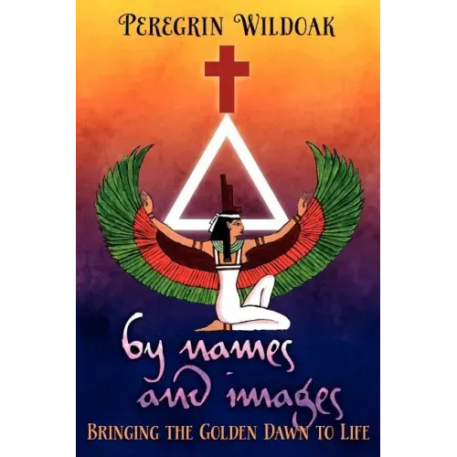 By Names and Images: Bringing the Golden Dawn to Life - Paperback | Books | Wiccan Center