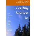 Letting Heaven In: True Accounts Of: Death Angels Orbs And Visitors Including 20 Color Photos - Paperback
