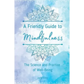 A Friendly Guide to Mindfulness: The Science and Practice of Well-Being - Paperback