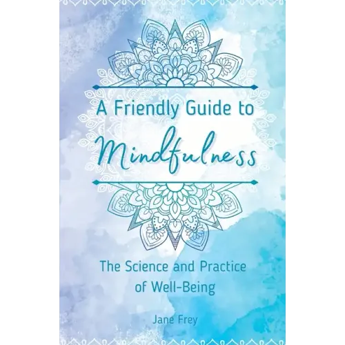 A Friendly Guide to Mindfulness: The Science and Practice of Well-Being - Paperback