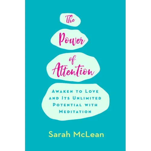 The Power of Attention: Awaken to Love and Its Unlimited Potential with Meditation