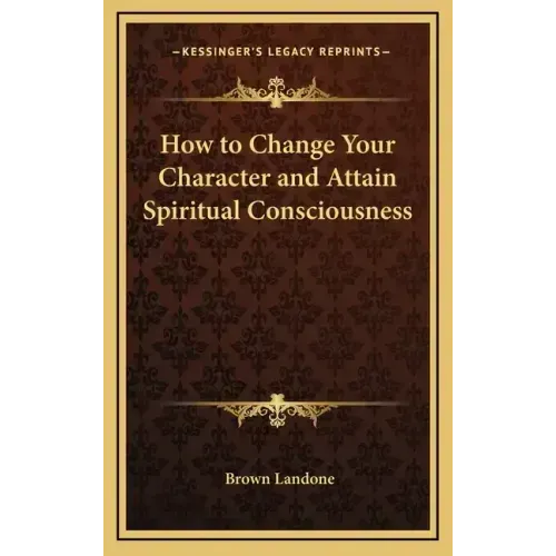 How to Change Your Character and Attain Spiritual Consciousness - Hardcover | Books | Wiccan Center