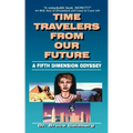 Time Travelers from Our Future: A Fifth Dimension Odyssey - Paperback | Books | Wiccan Center