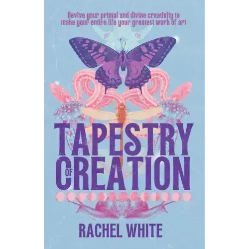 Tapestry of Creation: Revive your primal and divine creativity to make your entire life your greatest work of art - Paperback | Books | Wiccan Center