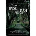 True Irish Ghost Stories: The Haunted Places, Apparitions, and Legendary Ghosts of Ireland - Paperback | Books | Wiccan Center