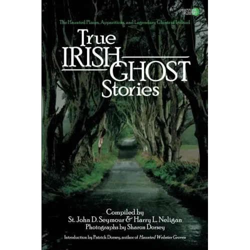 True Irish Ghost Stories: The Haunted Places, Apparitions, and Legendary Ghosts of Ireland - Paperback | Books | Wiccan Center