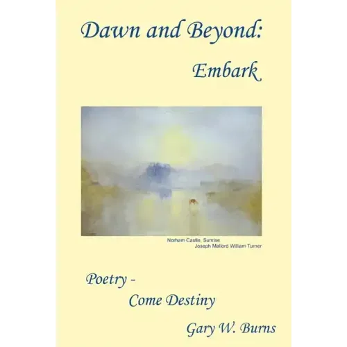 Dawn and Beyond: Embark - Poetry Come Destiny - Hardcover