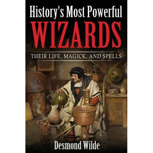 History's Most Powerful Wizards: Their Life, Magick and Spells - Paperback | Books | Wiccan Center