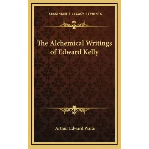 The Alchemical Writings of Edward Kelly - Hardcover | Books | Wiccan Center