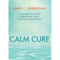 Calm Cure: The Unexpected Way to Improve Your Health, Your Life and Your World - Paperback