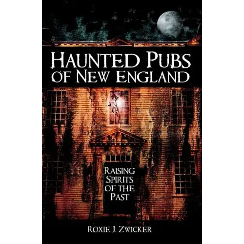Haunted Pubs of New England: Raising Spirits of the Past - Paperback | Books | Wiccan Center