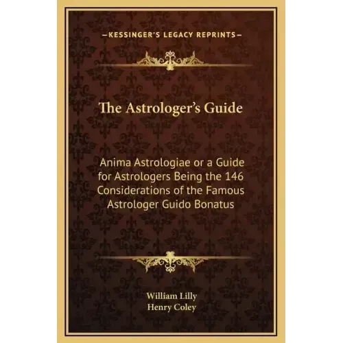 The Astrologer's Guide: Anima Astrologiae or a Guide for Astrologers Being the 146 Considerations of the Famous Astrologer Guido Bonatus - Hardcover | Books | Wiccan Center