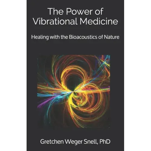 The Power of Vibrational Medicine: Healing with the Bioacoustics of Nature - Paperback