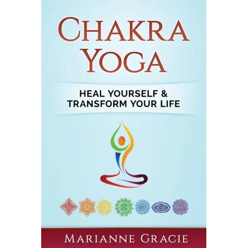 Chakra Yoga: Heal Yourself & Transform Your Life - Paperback