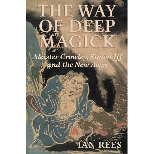 The Way of Deep Magick: Aleister Crowley, Simon Iff and the New Aeon - Paperback | Books | Wiccan Center