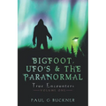 BIGFOOT, UFO's & THE PARANORMAL: True Encounters - Paperback | Books | Wiccan Center