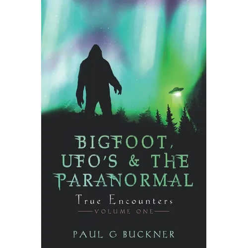 BIGFOOT, UFO's & THE PARANORMAL: True Encounters - Paperback | Books | Wiccan Center