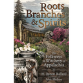 Roots, Branches & Spirits: The Folkways & Witchery of Appalachia - Paperback