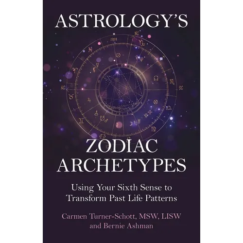 Astrology's Zodiac Archetypes: Using Your Sixth Sense to Transform Past Life Patterns - Paperback | Books | Wiccan Center
