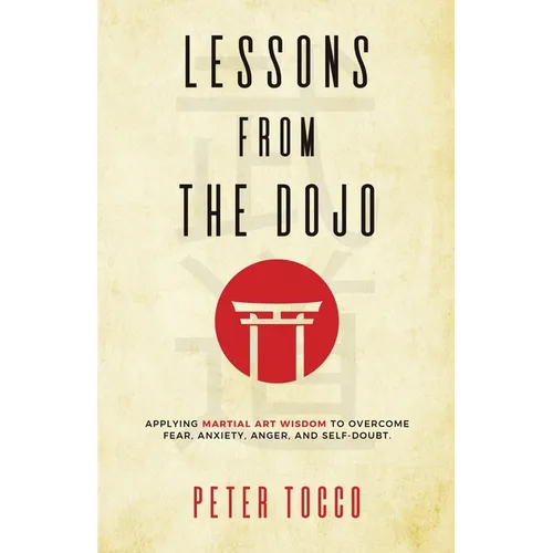 Lessons From The Dojo: Applying Martial Art Wisdom to Overcome Fear, Anxiety, Anger, and Self-Doubt - Paperback | Books | Wiccan Center