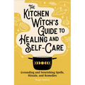 The Kitchen Witch's Guide to Healing and Self-Care: Grounding and Nourishing Spells, Rituals, and Remedies - Paperback | Books | Wiccan Center
