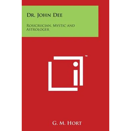 Dr. John Dee: Rosicrucian, Mystic and Astrologer - Paperback